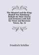 The Minstrel and the King: (Rudolf Von Habsburg) : Ballade for Male Chorus and Orchestra with Soli for Tenor and Barytone Voices, Op. 16, Friedrich Schiller 