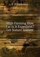 High Farming How Far Is It Expedient? Let Nature Answer, J -H Janssens 