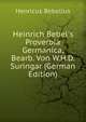 Heinrich Bebel's Proverbia Germanica, Bearb. Von W.H.D. Suringar (German Edition), Henricus Bebelius 