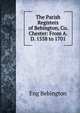 The Parish Registers of Bebington, Co. Chester: From A. D. 1558 to 1701, Eng Bebington 