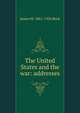 The United States and the war: addresses, James M. 1861-1936 Beck 