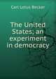 The United States; an experiment in democracy, Carl Lotus Becker 