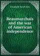 Beaumarchais and the war of American independence, Elizabeth Sarah Kite 