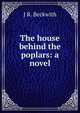 The house behind the poplars: a novel, J R. Beckwith 