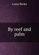 By reef and palm, Louis Becke 