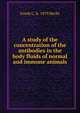 A study of the concentration of the antibodies in the body fluids of normal and immune animals, Frank C. b. 1879 Becht 