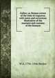 Gallus; or, Roman scenes of the time of Augustus, with notes and excursions illustrative of the manners and customs of the Romans, W A. 1796-1846 Becker 