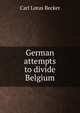 German attempts to divide Belgium, Carl Lotus Becker 