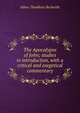 The Apocalypse of John; studies in introduction, with a critical and exegetical commentary, Isbon Thaddeus Beckwith 