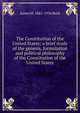 The Constitution of the United States; a brief study of the genesis, formulation and political philosophy of the Constitution of the United States, James M. 1861-1936 Beck 