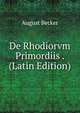 De Rhodiorvm Primordiis . (Latin Edition), August Becker 