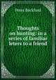 Thoughts on hunting: in a series of familiar leters to a friend, Peter Beckford 