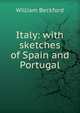 Italy: with sketches of Spain and Portugal, William Beckford 