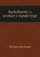 Backsheesh; a woman's wanderings, William Beckman 
