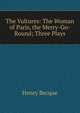 The Vultures: The Woman of Paris, the Merry-Go-Round; Three Plays, Henry Becque 