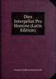 Dies Interpellat Pro Homine (Latin Edition), Friedrich Wilhelm Beckendorff 