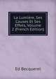 La Lumiere, Ses Causes Et Ses Effets, Volume 2 (French Edition), Ed Becquerel 