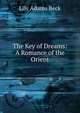 The Key of Dreams: A Romance of the Orient, Lily Adams Beck 
