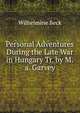 Personal Adventures During the Late War in Hungary Tr. by M.a. Garvey., Wilhelmine Beck 