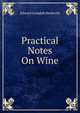 Practical Notes On Wine, Edward Lonsdale Beckwith 