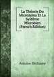 La Theorie Du Microzyma Et La Systeme Microbien (French Edition), Antoine Bechamp 