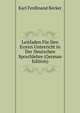 Leitfaden Fur Den Ersten Unterricht in Der Deutschen Sprachlehre (German Edition), Karl Ferdinand Becker 