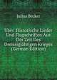 Uber Historische Lieder Und Flugschriften Aus Der Zeit Des Dreissigjahrigen Krieges (German Edition), Julius Becker 