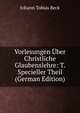 Vorlesungen Uber Christliche Glaubenslehre: T. Specieller Theil (German Edition), Johann Tobias Beck 