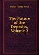 The Nature of Ore Deposits, Volume 2, Walter Harvey Weed 