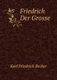 Friedrich Der Grosse, Karl Friedrich Becker 
