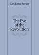 The Eve of the Revolution, Carl Lotus Becker 