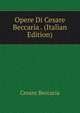 Opere Di Cesare Beccaria . (Italian Edition), Cesare Beccaria 