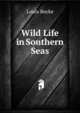 Wild Life in Southern Seas, Louis Becke 