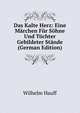 Das Kalte Herz: Eine Marchen Fur Sohne Und Tochter Gebildeter Stande (German Edition), Wilhelm Hauff 