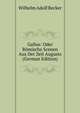 Gallus: Oder Romische Scenen Aus Der Zeit Augusts (German Edition), Wilhelm Adolf Becker 