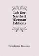 Lob Der Narrheit (German Edition), Desiderius Erasmus 