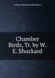 Chamber Birds, Tr. by W.E. Shuckard, Johann Matthaeus Bechstein 