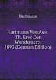 Hartmann Von Aue: Th. Erec Der Wunderaere. 1893 (German Edition), Hartmann 