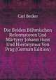Die Beiden Bohmischen Reformatoren Und Martyrer Johann Huss Und Hieronymus Von Prag (German Edition), Carl Becker 