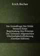 Die Grundfrage Der Ethik: Versuch Einer Begrundung Des Prinzips Der Grossten Allgemeinen Gluckseligkeitsforderung (German Edition), Erich Becher 