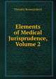 Elements of Medical Jurisprudence, Volume 2, Theodric Romeyn Beck 