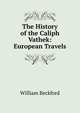 The History of the Caliph Vathek: European Travels, William Beckford 
