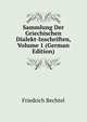 Sammlung Der Griechischen Dialekt-Inschriften, Volume 1 (German Edition), Friedrich Bechtel 