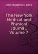 The New York Medical and Physical Journal, Volume 7, John Brodhead Beck 
