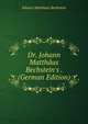 Dr. Johann Matth?us Bechstein's . (German Edition), Johann Matthaus Bechstein 