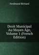 Droit Municipal Au Moyen Age, Volume 1 (French Edition), Ferdinand Bechard 