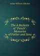 The ? Becketts of "Punch": Memories of Father and Sons, Arthur William A Beckett 