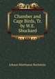 Chamber and Cage Birds, Tr. by W.E. Shuckard, Johann Matthaeus Bechstein 