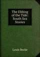 The Ebbing of the Tide: South Sea Stories, Louis Becke 