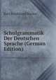Schulgrammatik Der Deutschen Sprache (German Edition), Karl Ferdinand Becker 